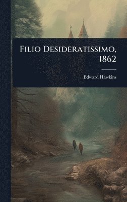 Edward Hawkins - Filio Desideratissimo, 1862, Inbunden