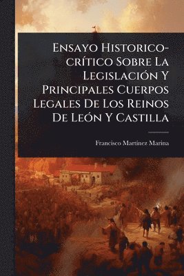 bokomslag Ensayo Historico-crÃ-tico Sobre La LegislaciÃ3n Y Principales Cuerpos Legales De Los Reinos De LeÃ3n Y Castilla