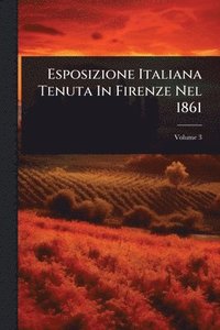 bokomslag Esposizione Italiana Tenuta In Firenze Nel 1861