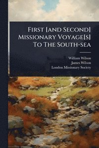 bokomslag First [and Second] Missionary Voyage[s] To The South-sea