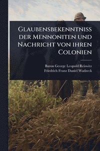 bokomslag Glaubensbekenntniss der Mennoniten und Nachricht von ihren Colonien