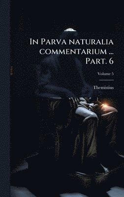 Themistius - In Parva naturalia commentarium ... Part. 6, Inbunden