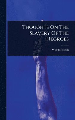 bokomslag Thoughts On The Slavery Of The Negroes
