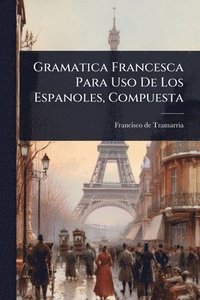 bokomslag Gramatica Francesca Para Uso De Los Espanoles, Compuesta