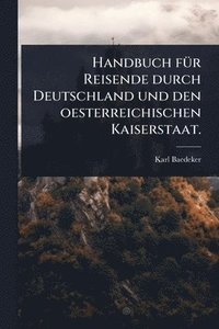 bokomslag Handbuch fÃ1/4r Reisende durch Deutschland und den oesterreichischen Kaiserstaat.