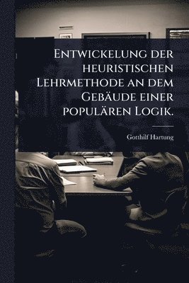 bokomslag Entwickelung der heuristischen Lehrmethode an dem Gebäude einer populären Logik.