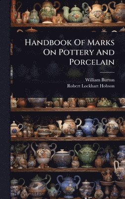 William Burton - Handbook Of Marks On Pottery And Porcelain, Inbunden