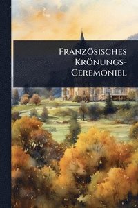bokomslag Französisches Krönungs-Ceremoniel
