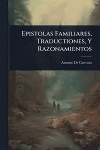 bokomslag Epistolas Familiares, Traductiones, Y Razonamientos