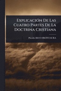 bokomslag ExplicaciÃ3n De Las Cuatro Partes De La Doctrina Cristiana
