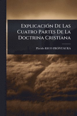 bokomslag ExplicaciÃ3n De Las Cuatro Partes De La Doctrina Cristiana