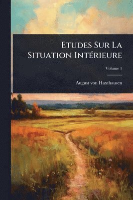 August Von Haxthausen, August von Haxthausen - Etudes Sur La Situation IntÃ(c)rieure, Häftad
