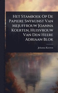 bokomslag Het Stamboek Op De Papiere Snykunst Van Mejuffrouw Joanna Koerten, Huisvrouw Van Den Heere Adriaan Blok