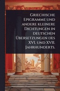 bokomslag Griechische Epigramme und andere kleinere Dichtungen in deutschen Ã¿bersetzungen des XVI. und XVII. Jahrhunderts.
