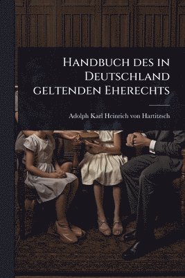 bokomslag Handbuch des in Deutschland geltenden Eherechts