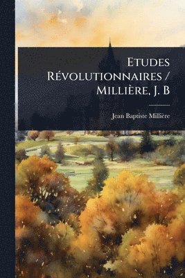 Etudes RÃ(c)volutionnaires / Millière, J. B