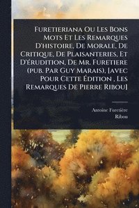 bokomslag Furetieriana Ou Les Bons Mots Et Les Remarques D'histoire, De Morale, De Critique, De Plaisanteries, Et D'Ã(c)rudition, De Mr. Furetiere (pub. Par Guy