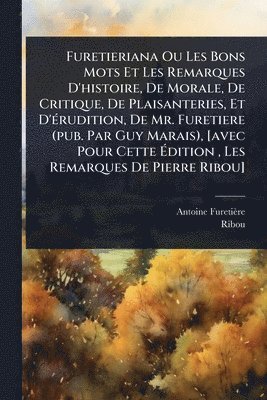 bokomslag Furetieriana Ou Les Bons Mots Et Les Remarques D'histoire, De Morale, De Critique, De Plaisanteries, Et D'Ã(c)rudition, De Mr. Furetiere (pub. Par Guy