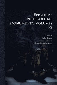 bokomslag Epictetae Philosophiae Monumenta, Volumes 1-2