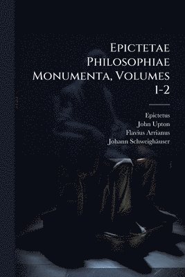 bokomslag Epictetae Philosophiae Monumenta, Volumes 1-2