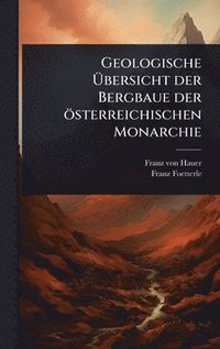 bokomslag Geologische Ã¿bersicht der Bergbaue der österreichischen Monarchie
