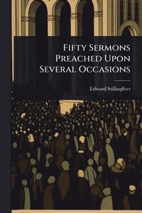 bokomslag Fifty Sermons Preached Upon Several Occasions