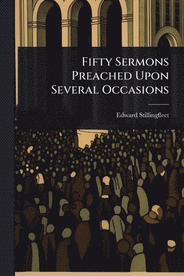 bokomslag Fifty Sermons Preached Upon Several Occasions