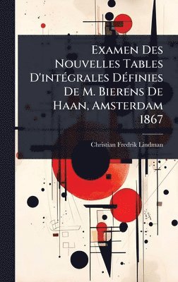 Christian Fredrik Lindman - Examen Des Nouvelles Tables D'intÃ(c)grales DÃ(c)finies De M. Bierens De Haan, Amsterdam 1867, Inbunden