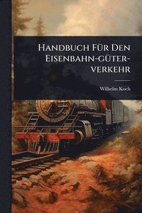 bokomslag Handbuch FÃ1/4r Den Eisenbahn-gÃ1/4ter-verkehr
