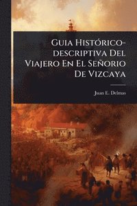 bokomslag Guia HistÃ3rico-descriptiva Del Viajero En El Señorio De Vizcaya