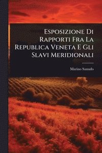 bokomslag Esposizione Di Rapporti Fra La Republica Veneta E Gli Slavi Meridionali