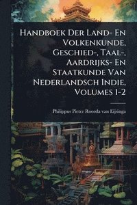 bokomslag Handboek Der Land- En Volkenkunde, Geschied-, Taal-, Aardrijks- En Staatkunde Van Nederlandsch Indie, Volumes 1-2