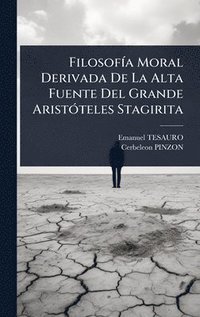 bokomslag FilosofÃ-a Moral Derivada De La Alta Fuente Del Grande AristÃ3teles Stagirita