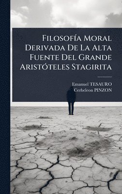 bokomslag FilosofÃ-a Moral Derivada De La Alta Fuente Del Grande AristÃ3teles Stagirita