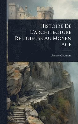 bokomslag Histoire De L'architecture Religieuse Au Moyen Ã¿ge