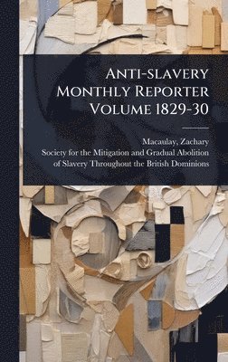 bokomslag Anti-slavery Monthly Reporter Volume 1829-30
