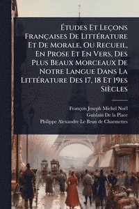 bokomslag Ã&#137;tudes Et Leçons Françaises De LittÃ(c)rature Et De Morale, Ou Recueil, En Prose Et En Vers, Des Plus Beaux Morceaux De Notre Langue Dans La Lit