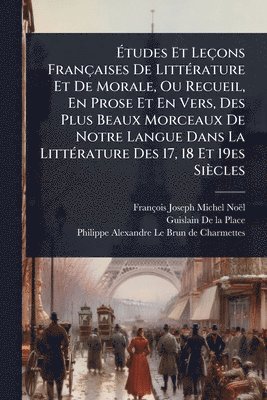 bokomslag Ã&#137;tudes Et Leçons Françaises De LittÃ(c)rature Et De Morale, Ou Recueil, En Prose Et En Vers, Des Plus Beaux Morceaux De Notre Langue Dans La Lit