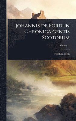 bokomslag Johannis de Fordun Chronica gentis Scotorum