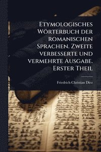 bokomslag Etymologisches Wörterbuch der romanischen Sprachen. Zweite verbesserte und vermehrte Ausgabe. Erster Theil