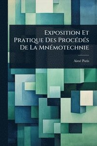 bokomslag Exposition Et Pratique Des ProcÃ(c)dÃ(c)s De La MnÃ(c)motechnie