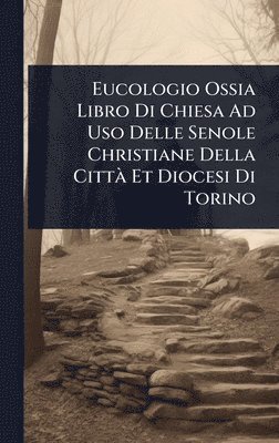bokomslag Eucologio Ossia Libro Di Chiesa Ad Uso Delle Senole Christiane Della CittÃ Et Diocesi Di Torino