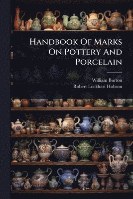 William Burton - Handbook Of Marks On Pottery And Porcelain, Häftad