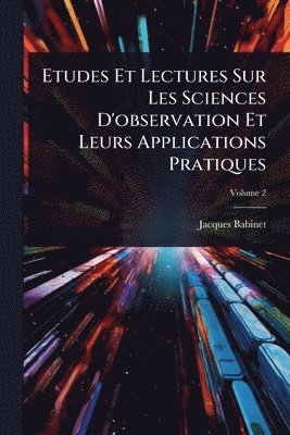 Etudes Et Lectures Sur Les Sciences D'observation Et Leurs Applications Pratiques