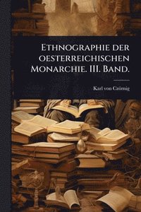 bokomslag Ethnographie der oesterreichischen Monarchie. III. Band.