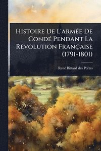 bokomslag Histoire De L'armÃ(c)e De CondÃ(c) Pendant La RÃ(c)volution Française (1791-1801)
