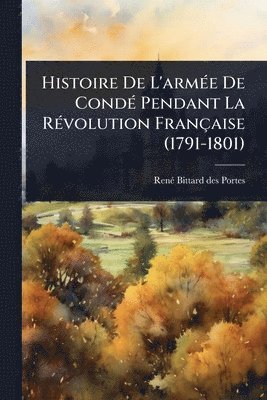 bokomslag Histoire De L'armÃ(c)e De CondÃ(c) Pendant La RÃ(c)volution Française (1791-1801)