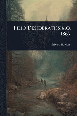 Edward Hawkins - Filio Desideratissimo, 1862, Häftad