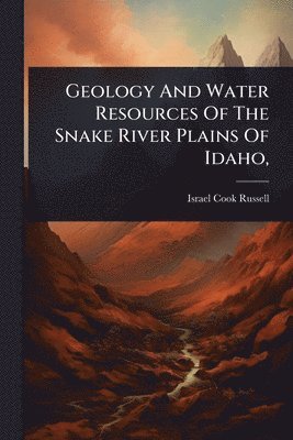 Geology And Water Resources Of The Snake River Plains Of Idaho,