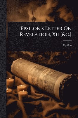 bokomslag Epsilon's Letter On Revelation, Xii [&c.]